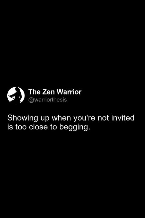 Showing up when you're not invited is too close to begging. Not Being Invited Quotes, Not Invited Quotes, Invited Quotes, Not Invited, Daily Reminders, Show Up, Daily Reminder, Collage, Quotes