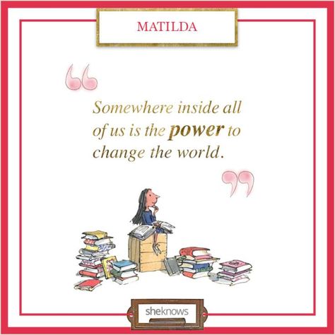 Love this children's literature quote! Eleven Quotes, Teaching Children Quotes, Matilda Party, Roald Dalh, Matilda Quotes, Ronald Dahl, Quotes From Childrens Books, Children Book Quotes, Roald Dahl Day