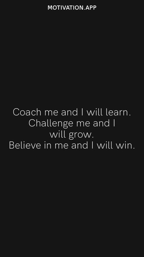 Coach me and I will learn. Challenge me and I will grow. Believe in me and I will win. From the Motivation app: https://motivation.app Quotes About Coaching Sports, Coaching Youth Sports Quotes, When A Coach Doesnt Believe In You, Best Coaches Quotes, Famous Coach Quotes, Being A Coach Quotes, Be Coachable Quotes, Good Coach Quotes Sports, Positive Coaching Quotes Sports