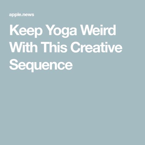 Keep Yoga Weird With This Creative Sequence Creative Yoga Sequence, Yoga Sequencing, Playful Poses, Yoga Sequence, Yoga Journal, Brain Power, Yoga Sequences, Your Brain, Brain