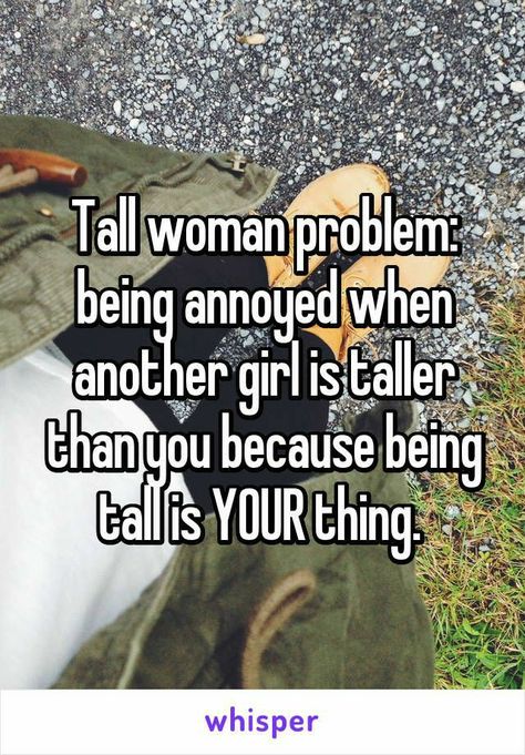 I'm so tall 💗 Tall Girl Quotes, Tall Girl Short Guy, Tall People Problems, Short People Problems, Pharmacy Humor, Women Problems, Tall Girl Problems, Happy Anniversary Quotes, Funny Memes About Life