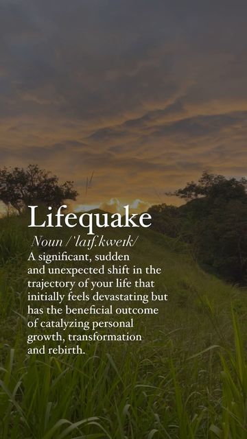 Laura Dawn 𓆃 Mentor ⋮ Speaker ⋮ Teacher on Instagram: "What have “Lifequakes” taught you?  Here’s a few things they have taught me…but first...  A “lifequake” refers to a significant life event or upheaval that causes substantial disruption and necessitates major changes in one’s life.   The term was popularized by author Bruce Feiler in his book “Life Is in the Transitions: Mastering Change at Any Age,” where he describes lifequakes as pivotal moments that force individuals to navigate through transitions and adapt to new realities.  Here’s what they have taught me:  Life is about mastering “Transilience” — transformation resilience — and every shift in is just an opportunity to learn how to adapt in the face of constant change.   Life is teaching us how to stay open to all possibilities Sage Branding, Vision For Your Life, Soul Meaning, Dark Night Of The Soul, Event Quotes, Sacred Plant, Change Is Coming, Brain Tricks, Journey Quotes