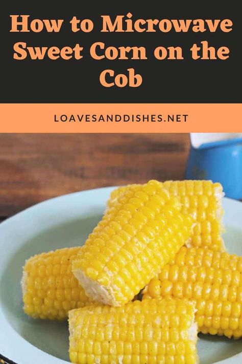 Sweet Corn In Microwave, Corn Microwave, Microwave Corn On The Cob, Sweet Corn On The Cob, Cooking Sweet Corn, Farmhouse Cooking, Microwave Corn, Scratch Cooking, Recipe For 2