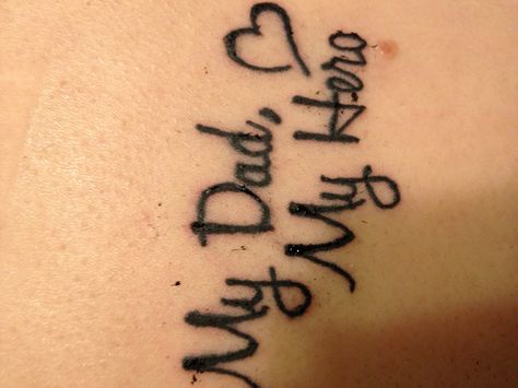 First tatty.   My Dad, My Hero Love Dad Tattoo, Dad Daughter Tattoo, Tattoos For Dad Memorial, Tattoo Meaningful, Hero Tattoo, Father Daughter Tattoos, I Love Dad