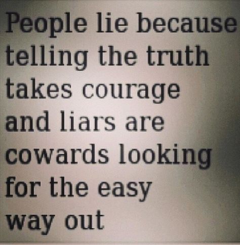 Taking The Easy Way Out Quotes, Liars Getting Caught Quotes, You Dont Lie To People You Love, Lies And Truth Quotes, Spell For Liars, When People Lie About You Quotes, Not Telling The Whole Truth Is A Lie, People Lie To Make Themselves Look Good, People Be Lying Quotes