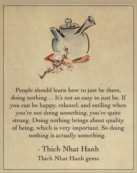 Thich Nhat Hanh Quotes, Buddhist Wisdom, Zen Quotes, Buddhism Quote, Doing Nothing, Thich Nhat Hanh, Buddha Quotes, Re A, Human Being