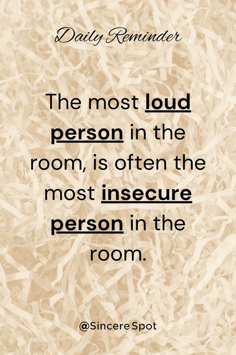 Insecure Women Quotes Funny, Insecure People Are The Loudest, Loudest Person In The Room Quotes, Insecure Women Quotes, Insecurity Is Loud, Insecure Quote, Acting Goals, Insecure Quotes, Insecure People Quotes