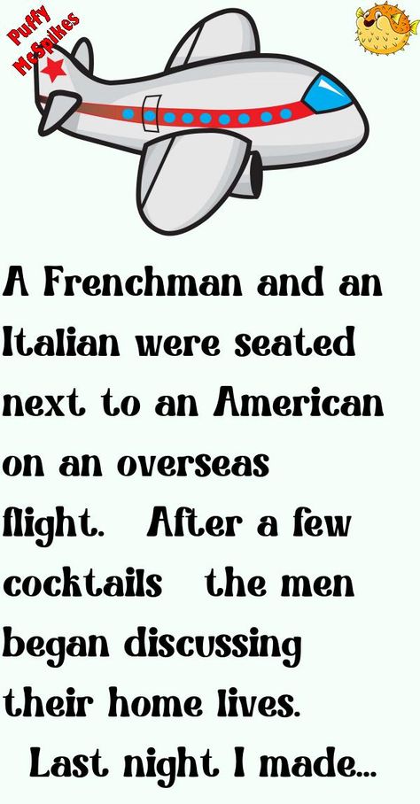 A Frenchman and an Italian were seated next to an American on an overseas flight.   After a few cocktails, the men began discussing their home lives. "Last night I ma... #funny #joke #humor Another Man, Last Night, My Wife, Funny Jokes, Flight, Humor, Funny, Humour