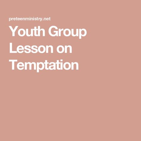 Youth Group Lesson on Temptation Teen Youth Group Lessons, Teen Sunday School Lessons, Teen Girls Bible Study, Youth Sermons, Youth Ministry Lessons, Youth Sunday School Lessons, Resisting Temptation, Youth Group Lessons, Resist Temptation