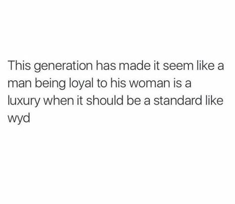 Exactly. Loyalty in a relationship is always supposed to be there but this generation made everyone heartless players and loyalty such a rare thing that it's out of reach when it should be there all along. Like if your not loyal/honest to you significant other, you don't need to be in a relationship because all your going to do is break hearts. Low Standards Quotes, Hit Different, This Generation, Real Talk Quotes, Guys Be Like, Real Quotes, True Words, Fact Quotes, Memes Quotes