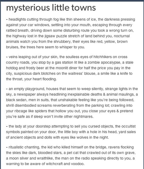 I don't think "mysterious little town" cuts it for what is written here. That all sounds like a downright murderville Michigan Gothic Tumblr, Scary Story Writing Tips, Supernatural Mystery Aesthetic, Supernatural Town Aesthetic, Mystery Writer Aesthetic, Scary Writing Prompts Creepy Story Ideas, Supernatural Story Prompts, Small Town Writing Prompts, Small Town Gothic Aesthetic