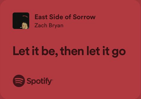 east side of sorrow, zach bryan, let it be then let it go, spotify Quotes From Zach Bryan Songs, Short Zach Bryan Lyrics, Leaving Zach Bryan, Letting Someone Go Zach Bryan, East Side Of Sorrow, Let It Be Then Let It Go Zach Bryan, East Side Of Sorrow Zach Bryan, Zach Bryan Laptop Wallpaper, Senior Quotes Music Lyrics