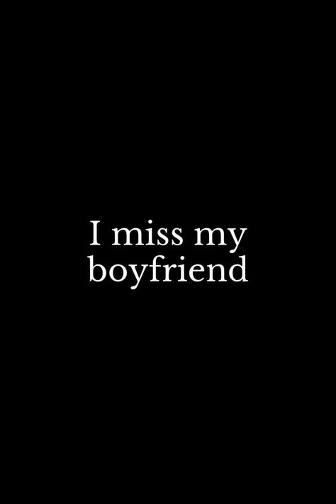 Missing My Boyfriend Quotes Funny, I Miss My Boyfriend Quotes, I Love My Boyfriend Quotes, Missing My Boyfriend, Missing My Boyfriend Quotes, Miss Boyfriend, I Miss My Bf, Missing Boyfriend, Love My Boyfriend Quotes