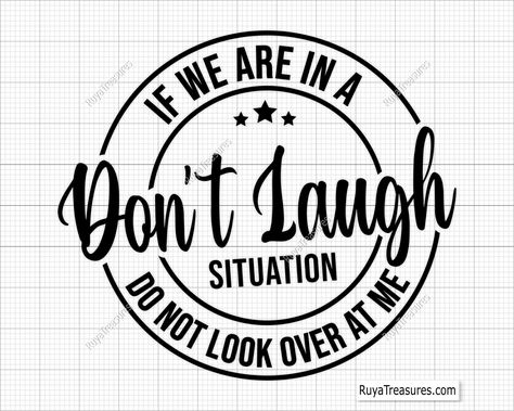 If We Are in A Don't Laugh Situation Do Not Look Over at Me Svg, Funny Svg, Sarcastic Svg, Funny Gift Svg, Instant Download Files for Cricut - Etsy Funny Svg Sayings, Cricut Designs Free, Cricut Project Ideas, Quotes For Shirts, Sarcastic Svg, Funny Svg, Free Software, Embroidery Software, Cricut Projects Vinyl