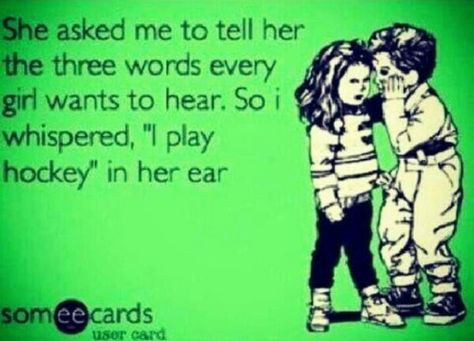 She asked me to tell her the three words every girl wants to hear. So I whispered, "I play hockey" in her ear. Hockey Pick Up Lines, Anaheim Ducks Hockey, Ducks Hockey, Funny Sports Videos, Boys Hockey, Hockey Quotes, Pick Up Lines Funny, Hockey Humor, Drunk In Love