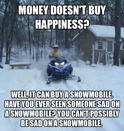 It's impossible to be said on a snowmobile...unless you're broke down! Snowmobile Humor, Snowmobiling Humor, Snowmobiles Quotes, Snowmobile Girl, Money Doesnt Buy Happiness, Vintage Sled, Snow Machine, Snow Fun, Ski Doo