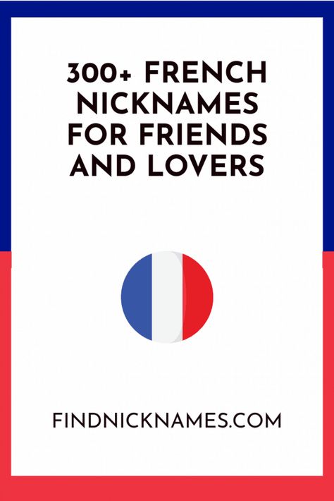 300+ French nicknames for Friends and Lovers — Find Nicknames French Nicknames For Boyfriend, Nicknames For Book Lovers, Nicknames For Lovers, French Nicknames, Bff Nicknames, Nicknames For Bestfriends, Nicknames For Friends, Nicknames For Boyfriends, Nick Names For Boys