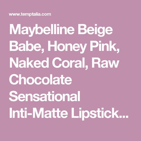 Maybelline Beige Babe, Honey Pink, Naked Coral, Raw Chocolate Sensational Inti-Matte Lipsticks Reviews, Photos, Swatches Maybelline Beige Babe, Honey Pink, Matte Lipsticks, Raw Chocolate, Matte Lip Color, Warm Undertone, Lip Color, Matte Lips, Matte Lipstick