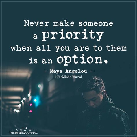 Never make someone a priority Vision Quotes, Priorities Quotes, Option Quotes, The Minds Journal, Minds Journal, Maya Angelou Quotes, Choices Quotes, Trust Quotes, 2020 Year