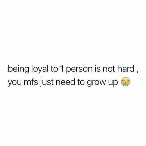 I Need To Grow Up Quotes, Need A Loyal Man Quotes, Not Loyal Quotes, One Real Person Is Enough Quote, Quotes About Being Loyal, Being Loyal Quotes, That One Person Quotes, Loyal Quotes, Reliable Quotes