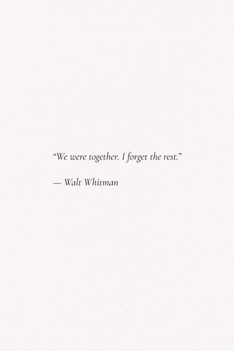 Walt Whitman Love Quotes, We Were Together I Forget The Rest, Sharing Memories Quotes, Capturing Moments Quotes Memories, Whitman Poetry, Walt Whitman Poetry, Whitman Quotes, Walt Whitman Poems, Rest Quotes