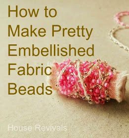 House Revivals: How to Make Embellished Fabric Beads How To Necklace, Fabric Beading Tutorials, Fabric Beads Diy, Yarn Beads, Beads Fabric, Embellished Fabric, Fiber Art Jewelry, Boho Beads, Felt Beads