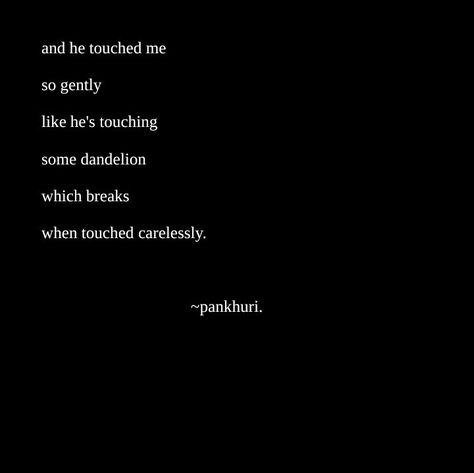 Touch Quotes, He Touched Me, Her Quotes, A Dandelion, She Quotes, Touching Quotes, Touching Herself, In Another Life, Gentle Touch