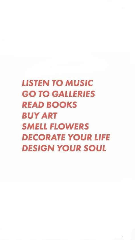 thoughts, quotes, and words of encouragement. LIsten to Music. Go to Galleries. Read Books. Buy Art. Smell Flowers. Decorate your Life. Design your Soul. Reading Techniques, Mind Reading, Recliner Chairs, Words Of Encouragement, Pretty Words, Thoughts Quotes, Your Soul, The Words, Beautiful Words