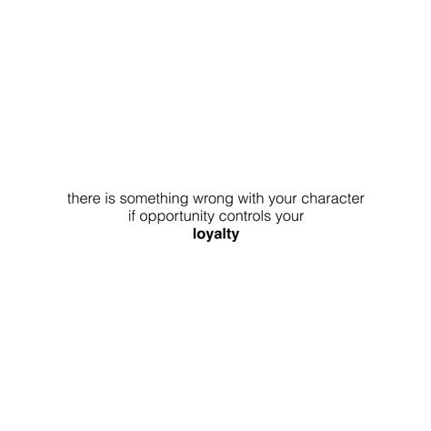 Loyalty Quote :: there is something wrong with your character if opportunity controls your loyalty :: #loyalty #quote #words #actions Friendship Loyalty Quotes, Trust And Loyalty Quotes, Promise Quotes, Is Something Wrong, Action Quotes, Loyalty Quotes, Silence Quotes, Respect Quotes, Character Quotes