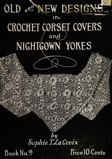 Old and new designs in crochet corset covers and nightgown yokes : LaCroix, Sophie Tatum, 1862- : Free Download, Borrow, and Streaming : Internet Archive Crochet Lace Yoke Pattern, Vintage Lace Crochet Patterns, 1900s Crochet, Crochet Yoke Pattern, Victorian Crochet Patterns, Crochet Corset, Crochet Yoke, Vintage Needlework, Vintage Crochet Patterns