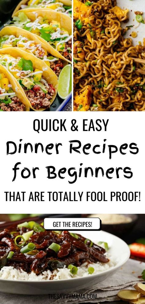 A collage of quick and easy dinner recipes, featuring tacos with fresh toppings, ramen noodles with pineapple, and a savory beef stir-fry over rice. The text overlay reads Quick & Easy Dinner Recipes for Beginners That Are Totally Foolproof, with a button that says Get the Recipes. Simple Dinners For Beginners, Easy Recipes Dinner For Beginners, Beginner Friendly Recipes, Easy Meals For Beginner Cooks, Easy Beginner Recipes, Beginner Dinner Recipes, Easy Dinner Recipes For Beginners, Beef Over Rice, Dinner Recipes For Beginners