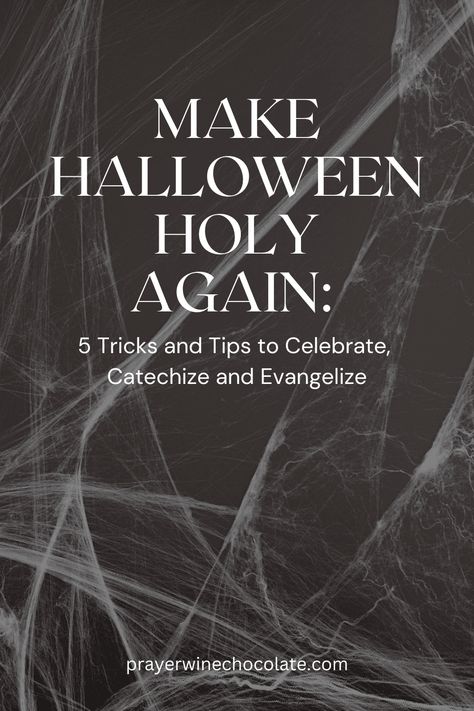 Make Halloween Holy Again: 5 Tricks and Tips to Celebrate, Catechize and Evangelize! - Prayer Wine Chocolate All Hallows Eve Catholic, Catholic Halloween, Formation Ideas, Wine Chocolate, All Souls Day, Make Halloween, Catholic Images, Faith Formation, All Saints Day