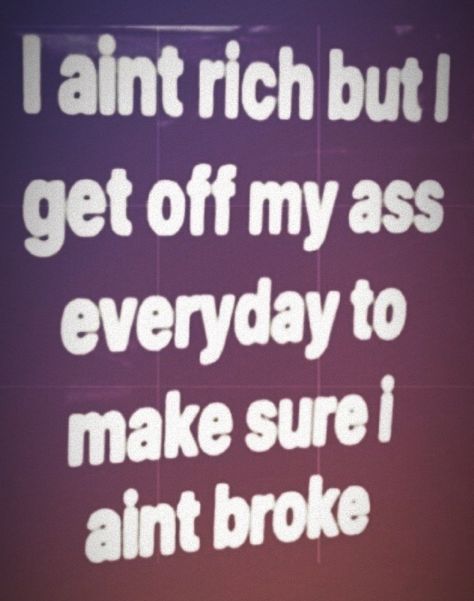 Never broke Act Broke Quotes, Manifest Board, Struggle Quotes, As Good As Dead, I Got U, Being Broke, Im Broke, Get Off Me, Manifestation Board