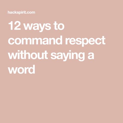 12 ways to command respect without saying a word Ways To Respect Yourself, How To Command Respect, Command Respect, Empty Promises, Showing Respect, Respect Others, Respect Yourself, Single Words, Always Smile