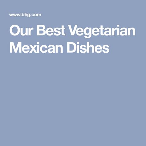 Our Best Vegetarian Mexican Dishes Vegetarian Mexican Recipes, Lunch For Work, Vegetarian Mexican, Mexican Dinner Recipes, Mexican Dinner, Cooking Light, Mexican Dishes, Mexican Recipes, Fresh Vegetables