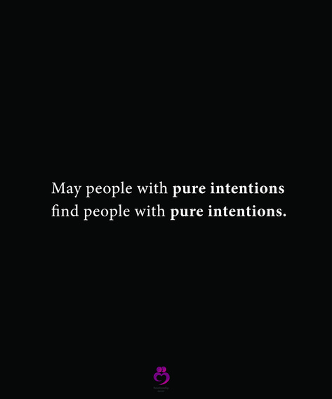 May people with pure intentions find people with pure intentions. #relationshipquotes #womenquotes May People With Pure Intentions, When You Move With Pure Intentions, If Your Intentions Are Pure, Quotes About Pure Intentions, If Your Intentions Aren't Pure, Pure Intentions Quotes Relationships, Pure Quotes Thoughts, Pure Intentions Quotes People, Intention Quotes Relationships