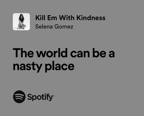 kill em with kindness | selena gomez | spotify lyrics Selena Gomez Kill Em With Kindness, Selena Gomez Spotify, Kill Em With Kindness, Elain Archeron, Printed Pictures, Aesthetic Lyrics, Lyrics Song, Making A Bouquet, Unrequited Love