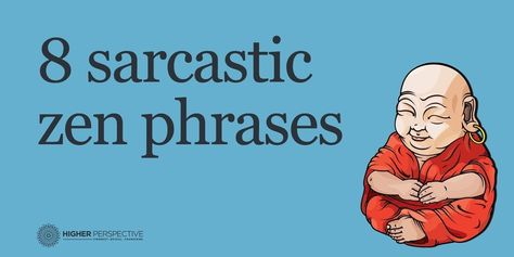 8 Sarcastic Zen Phrases - Higher Perspective Stupidity Quotes Funny Sarcasm, Farewell Quotes For Coworker, Buddha Nature, Farewell Quotes, Japanese Funny, Japanese Philosophy, Zen Quotes, Uplifting Thoughts, It's Funny