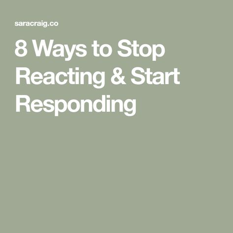 8 Ways to Stop Reacting & Start Responding Stop Reacting, Verbal Behavior, My Higher Self, Learn A New Skill, Stressful Situations, Would You Rather, Highly Sensitive, Higher Self, A Better Me