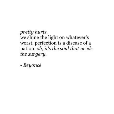 Beyonce ~ Pretty hurts Beyonce Song Lyrics, Pretty Hurts Beyonce, Beyonce Quotes Lyrics, Beyonce Songs, Beyonce Quotes, Beyonce Lyrics, Pretty Hurts, Love Songs Lyrics, Song Quotes