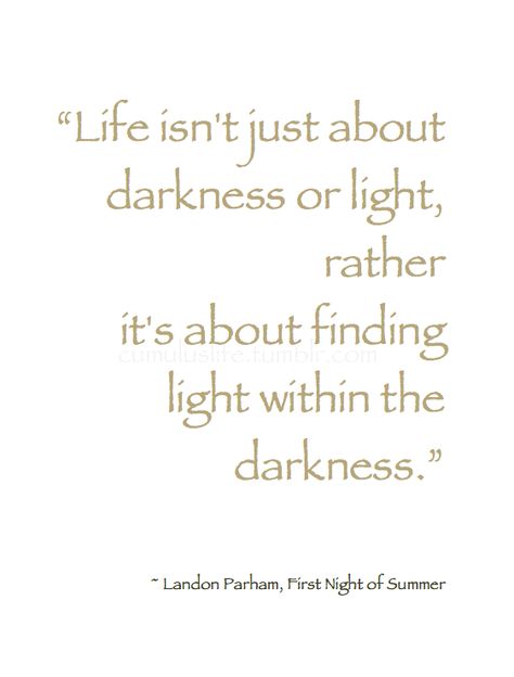 -: Summer Shine :- “Life isn't just about darkness or light, rather it's about finding light within the darkness.” ~ Landon Parham, First Night of Summer #Light_Quote Quotes On Sunlight, She Was The Light In His Darkness, Quotes About Light Shining, Quotes About Sun Light, Quotes About Light, Quotes Yellow, Window Quotes, What’s Done In The Dark Will Come To Light Quotea, Style Quotes