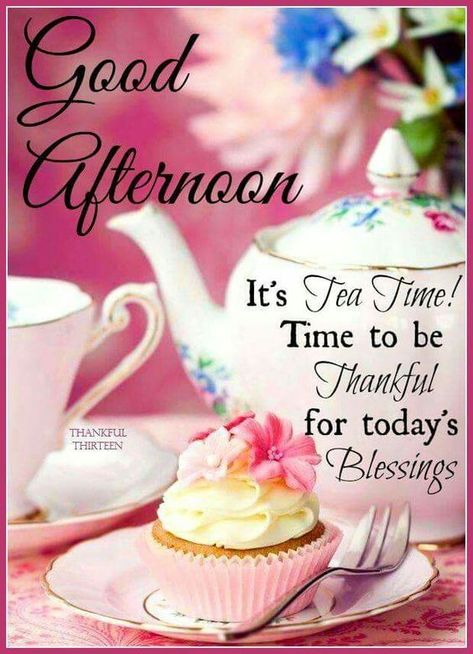 It's Tea Time! Time To Be Thankful inspiring thankful blessings good afternoon afternoon quotes and sayings Good Afternoon In Spanish, Have A Nice Afternoon, Tea Time Quotes, Afternoon Messages, Good Afternoon Images, Afternoon Images, Weekend Images, Best Afternoon Tea, Good Afternoon Quotes