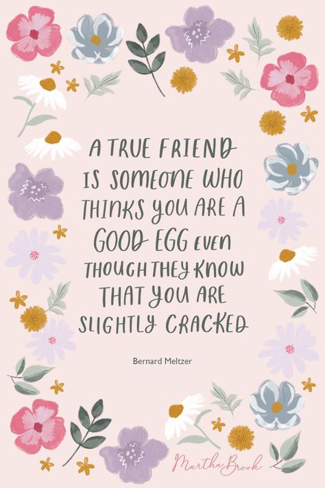 A handwritten friendship quote surrounded by illustrated flowers that reads ‘A true friend is someone who thinks you are a good egg even though they know that you are slightly cracked. Bernard Meltzer’ Saying About Friendship, Thank You Dear Friend, Friend Appreciation Quotes, Christian Friendship Quotes, Quote About Friendship, Christian Friendship, Quotes About Friendship, International Friendship Day, Thinking Of You Quotes