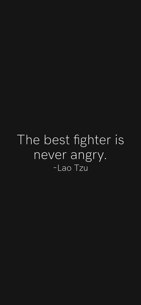 The best fighter is never angry. -Lao Tzu From the Motivation app: https://motivation.app/download The Best Fighter Is Never Angry, Fighter Quotes Motivation, Fighter Motivation, Fighter Quotes, Angry Quote, Motivation App, Lao Tzu, Inside Me, Self Love Quotes