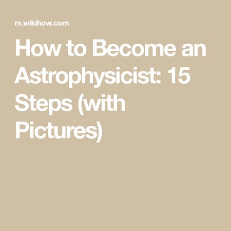 How to Become an Astrophysicist: 15 Steps (with Pictures) How To Become An Astrophysicist, Ap Classes, Writing Programs, In High School, The Thing, Physics, High School, Career, How To Become