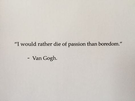 I'd rather die of passion than of boredom Quotes Literature, Life Quotes Love, Poem Quotes, Poetry Quotes, Quotes Words, Pretty Words, Beautiful Words, A Quote, Cool Words