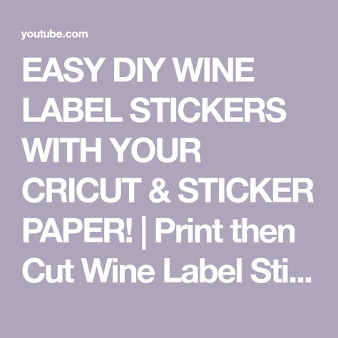 EASY DIY WINE LABEL STICKERS WITH YOUR CRICUT & STICKER PAPER! | Print then Cut Wine Label Stickers - YouTube Homemade Wine Labels, Diy Wine Labels Printables, Diy Wine Bottle Labels, Cricut Sticker Paper, Diy Wine Labels, Make Your Own Wine, Bottle Labels Printable, Custom Wine Labels, Label Stickers