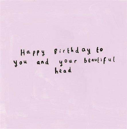 You And Your Beautiful Head Birthday Card Single Friends, Chill Songs, Bday Wishes, Birthday Quotes For Me, Birthday Captions Instagram, Bff Birthday Gift, Emoji Combinations, Bff Birthday, Happy Birthday Quotes For Friends