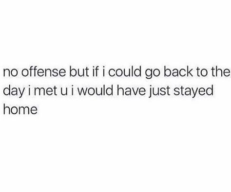 Meet Someone Quotes, Meeting You Quotes, Regret Quotes, No Offense, I Regret, I Meet You, Meeting Someone, Fact Quotes, Be Yourself Quotes