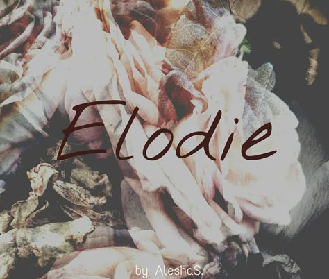 Elodie / French: foreign riches (ay-loh-dee) Elodie Name, Elsie Name Meaning, Ellianna Name Meaning, Elodie Name Meaning, Elise Name Meaning, Elowyn Baby Name, Southern Baby Names, Unusual Names, Female Character Names